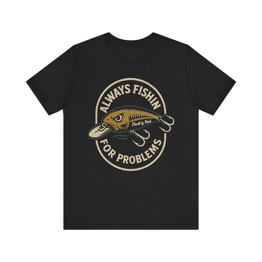 Always Fishin’ for Problems