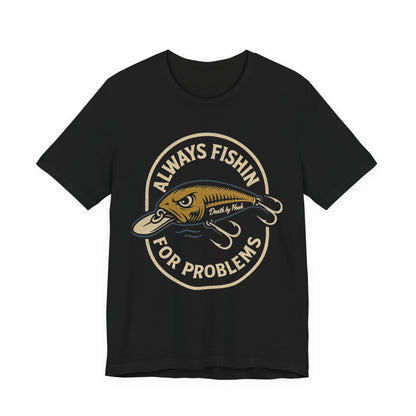 Always Fishin’ for Problems